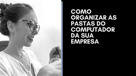 3 Passos Como Organizar As Pastas Do Computador Da Sua Empresa Youtube