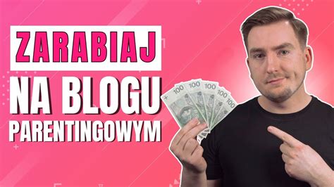 Jak zarabiać na blogu parentingowym poradnik zarabiania w internecie