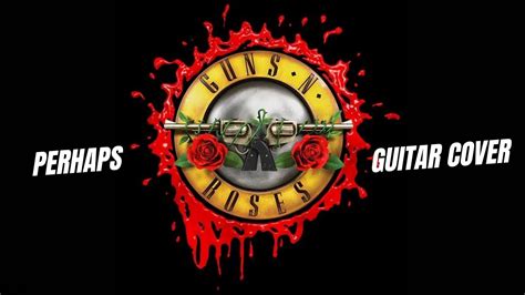 GUNS N ROSES PERHAPS GUITAR COVER YouTube