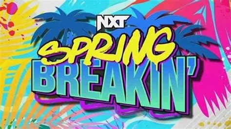 Wwe Nxt Spring Breakin Night Preview For Tonight