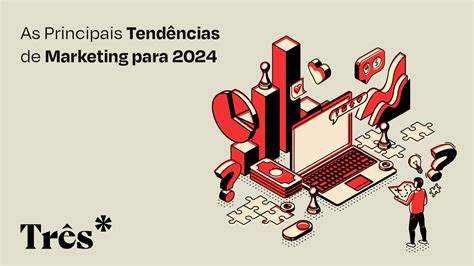 As Principais Tendências De Marketing Para 2024 Agência Três