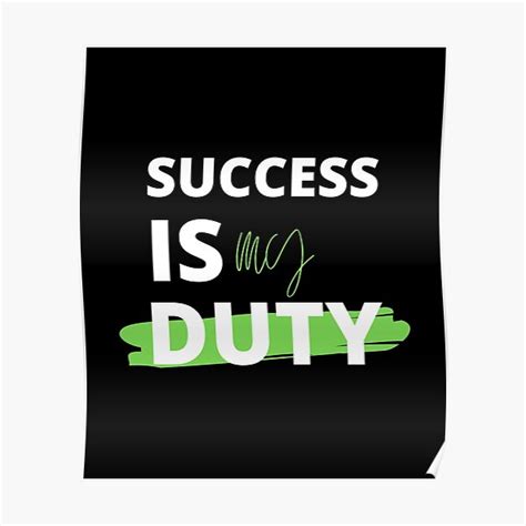 Success Is My Duty Willpower T For Sucessful Persons Poster For Sale By Piecesofmind