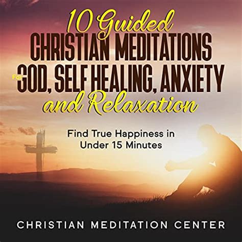 10 Guided Christian Meditations for God, Self Healing, Anxiety and Relaxation by Christian ...