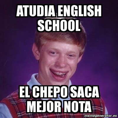 Meme Bad Luck Brian Atudia English School El Chepo Saca Mejor Nota