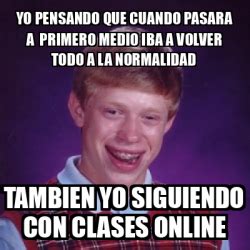 Meme Bad Luck Brian Yo Pensando Que Cuando Pasara A Primero Medio Iba