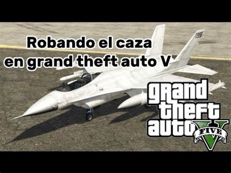 Robando El Caza De La Base Militar Grand Theft Auto V Youtube