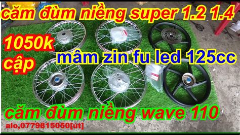 Căm đùm Niềng Super Dream Mâm Zin Fu Led 125cc Căm đùm Niêng Wave Alpha 110 Chỉ 1050 K Một Cập