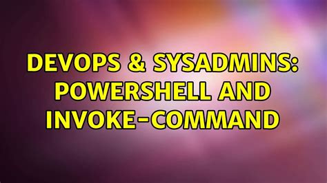 Devops Sysadmins Powershell And Invoke Command Youtube