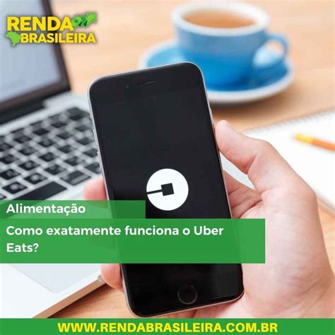 Como Exatamente Funciona O Uber Eats Renda Brasileira