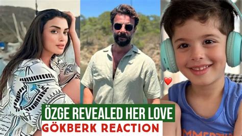 Özge yagiz Revealed her Love Gökberk demirci Reaction YouTube