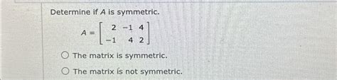 Solved Determine If A ﻿is Symmetrica 2 14 142 The Matrix