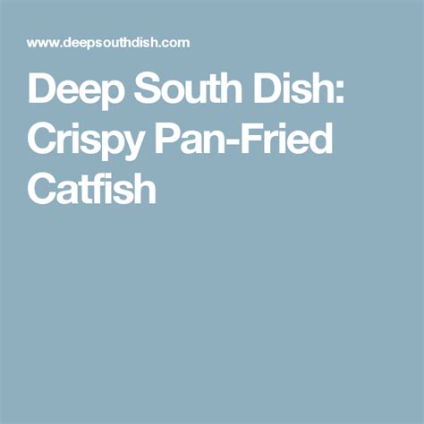 Crispy Pan Fried Catfish Pan Fried Catfish Deep South Dish Fried