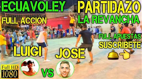 Ecuavoley Luigi Vs Jose La Revancha Partidazo Full Acci N Youtube