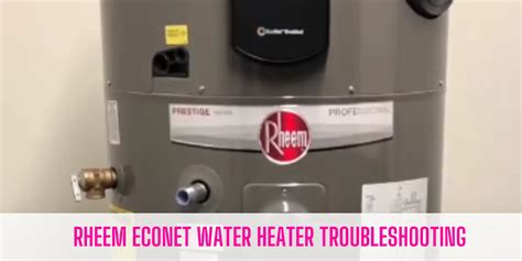 Rheem Econet Water Heater Troubleshooting [7 Solutions]