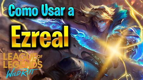 GUIA DE COMO JUGAR EZREAL RUNAS BUILD Y GAMEPLAY WILD RIFT YouTube