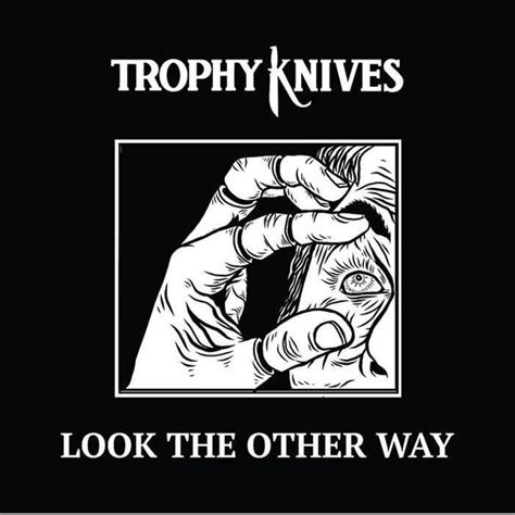 Trophy Knives Look The Other Way Lyrics And Tracklist Genius