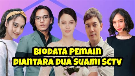 Biodata Pemain Diantara Dua Suami Sctv Youtube