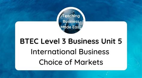 Choosing Markets For Unit 5s International Business A Resource