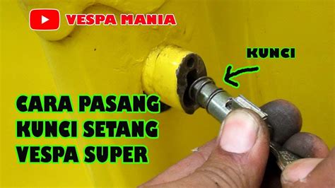 Tutorial Atau Cara Pasang Kunci Setang Vespa Super Youtube