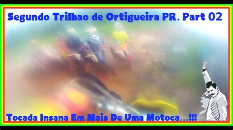 2 Trilhão Ortigueira PR Muita Lama Tocada Insana Em 2 Motos PART 2