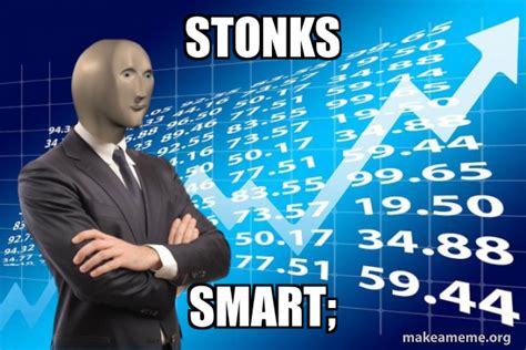 Stonks Smart Stonks Only Go Up Meme Generator