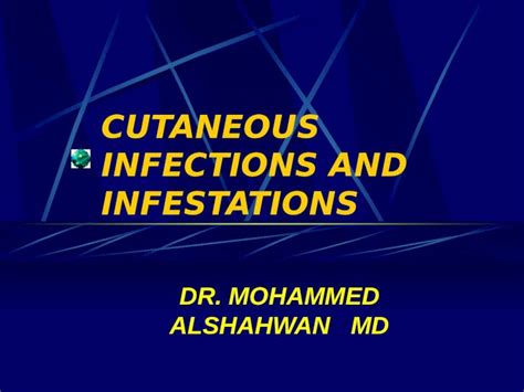 PPT CUTANEOUS INFECTIONS AND INFESTATIONS DR MOHAMMED ALSHAHWAN MD