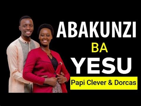 Abakunzi Ba Yesu Papi Clever Dorcas Indirimbo Yo Mu Gitabo YouTube