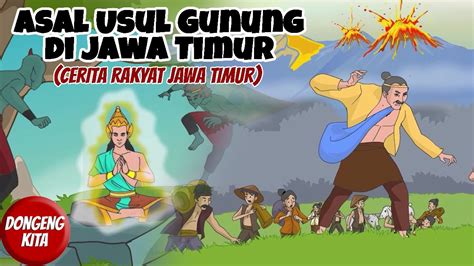 Asal Usul Gunung Di Jawa Timur Cerita Rakyat In Jawa Timur