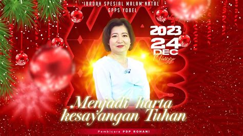 MENJADI HARTA KESAYANGAN TUHAN IBADAH MALAM NATAL GPPS YOBEL MINGGU