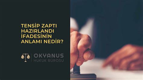 Tensip Zaptı Hazırlandı Ne Demek 2024 Okyanus Hukuk