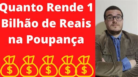 Quanto Rende 1 Bilhão de Reais na Poupança YouTube