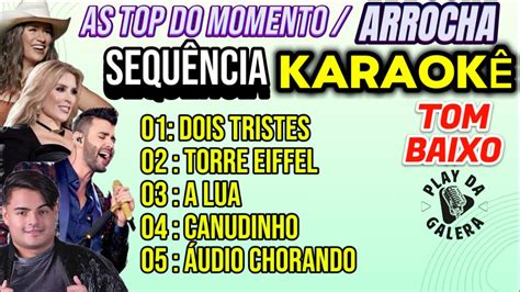 KARAOKÊ SEQUÊNCIA DE ARROCHA AS MAIS TOP DO MOMENTO ATUAIS Tom Baixo