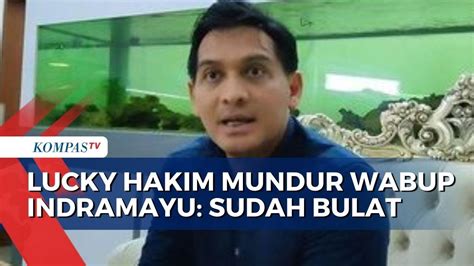 Sudah Bulat Lucky Hakim Ngotot Mundur Dari Wakil Bupati Indramayu