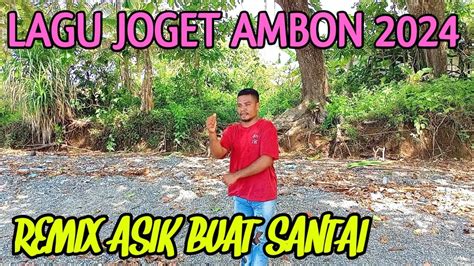 Lagu Joget Ambon Terbaru Remix Youtube