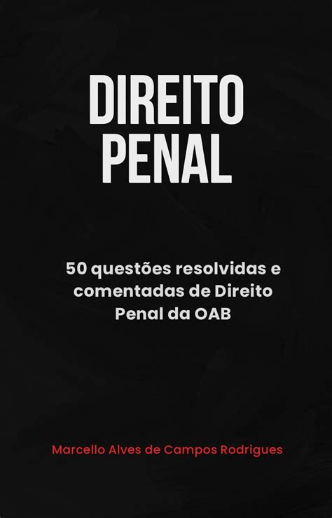 50 Questões Resolvidas e Comentadas de Direito Penal da OAB Marcello