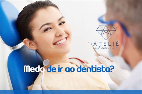 Tem Medo De Ir Ao Dentista Ateli De Est Tica Oral