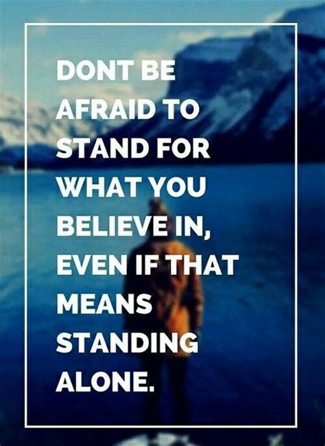 Don T Be Afraid To Stand For What You Believe In Even It That Means