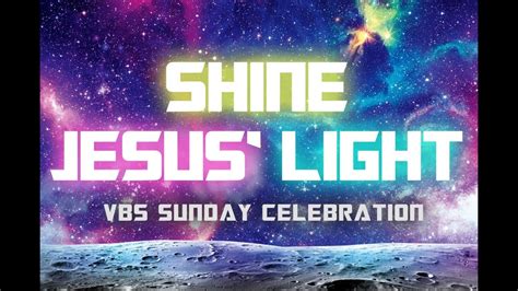 Shine Jesus Light Vbs Sunday Celebration Youtube