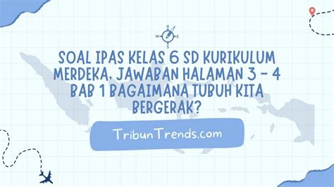 Kumpulan Kunci Jawaban Soal Ilmu Pengetahuan Alam Dan Sosial Kelas 6 Sd Mi Kurikulum Merdeka