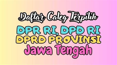 Daftar Lengkap Nama Nama Anggota DPR RI DPD RI Dan DPRD Jawa Tengah