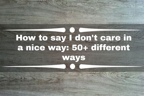 How To Say I Don T Care In A Nice Way Different Ways Tuko Co Ke