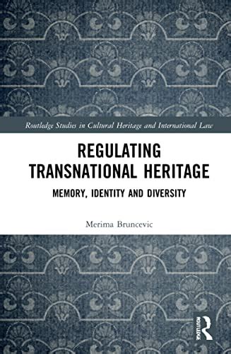 Regulating Transnational Heritage Memory Identity And Diversity