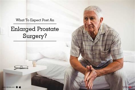 Enlarged Prostate Surgery: Purpose, Procedure, Benefits and Side Effects