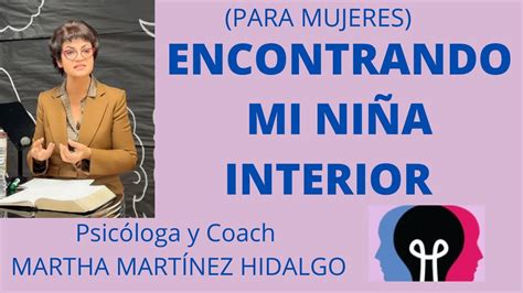 ENCONTRANDO MI NIÑA INTERIOR Psicóloga y Coach Martha Martínez Hidalgo