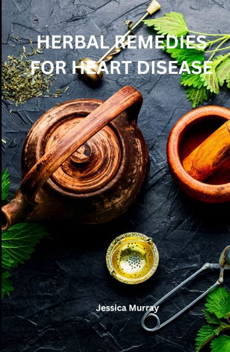 Herbal Remedies For Heart Disease Natural Solutions For A Healthy