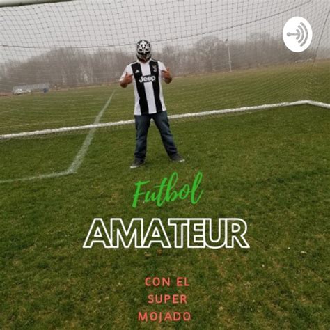Futbol Amateur Con El Super Mojado Podcast On Spotify
