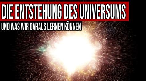 Die Entstehung Des Universums Und Was Wir Daraus Lernen Können Youtube