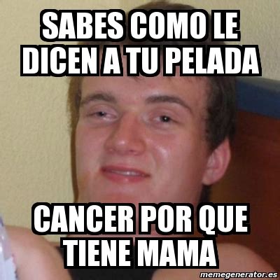 Meme Stoner Stanley Sabes Como Le Dicen A Tu Pelada Cancer Por Que