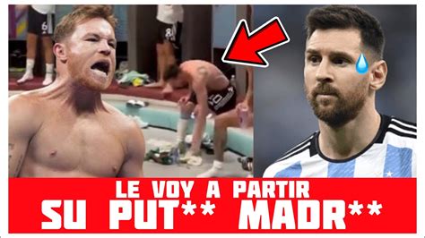 CUIDADO MESSI Canelo EXPLOTA Y AMENAZA Con Golpear A Lionel Messi Por