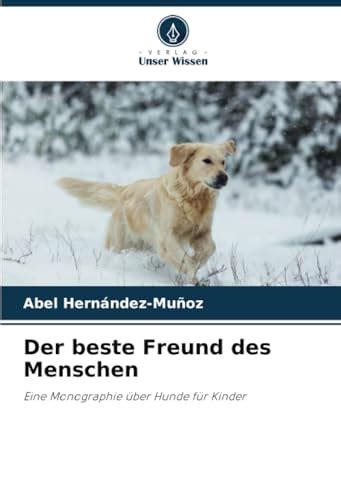 Der Beste Freund Des Menschen Eine Monographie Ber Hunde F R Kinder